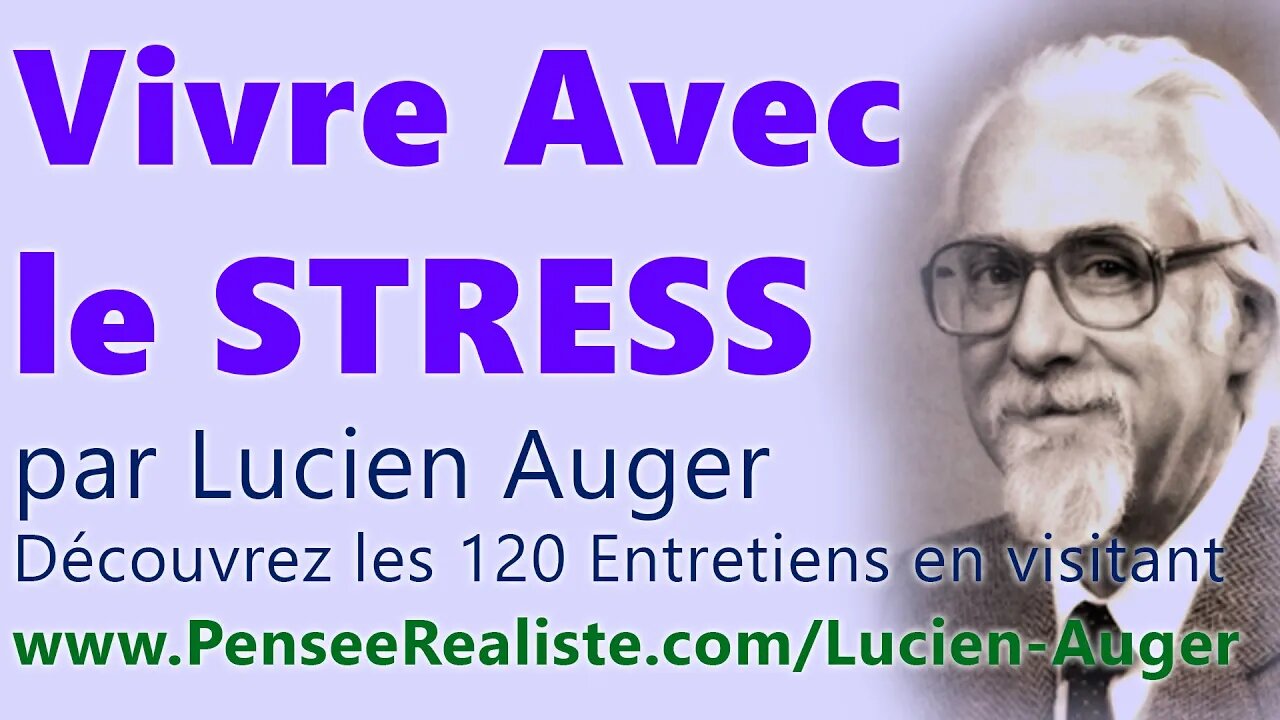 Vivre avec le stress (extrait des 120 Entretiens de Lucien Auger, Ph.d) avec TEXTE