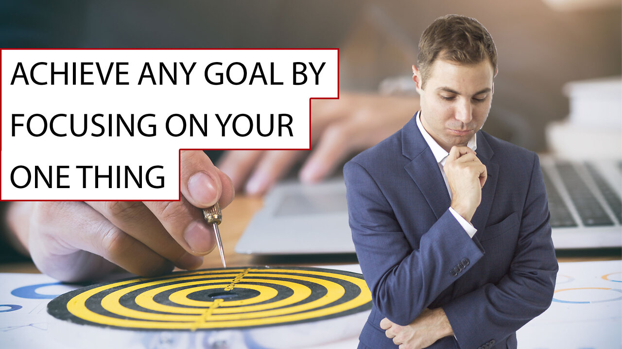 Achieve any goal by focusing on your one thing