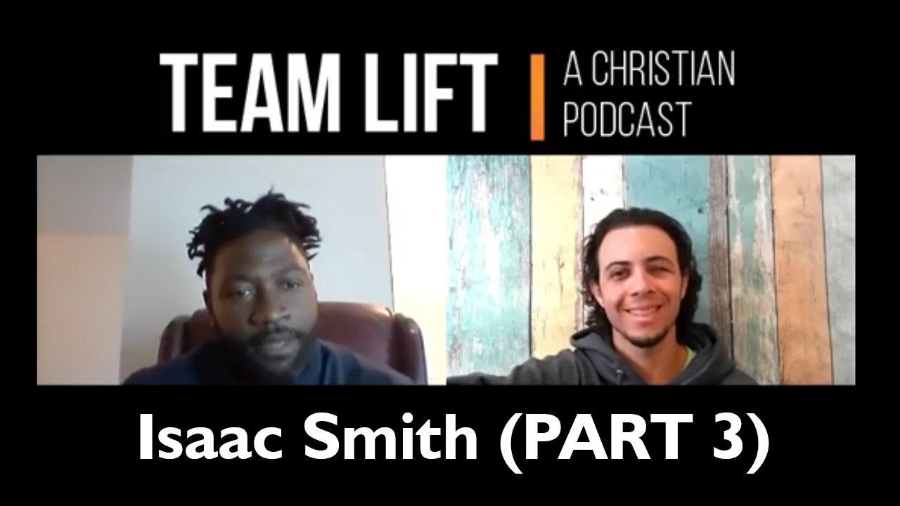 TEAM LIFT: A Christian Podcast (episode 04_IsaacSmith PART 3)