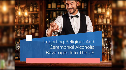 Unlocking the Secrets: Importing Religious and Ceremonial Alcoholic Beverages