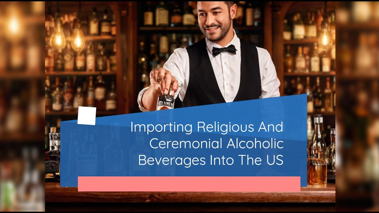 Unlocking the Secrets: Importing Religious and Ceremonial Alcoholic Beverages