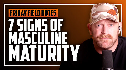 7 Signs of Masculine Maturity | FRIDAY FIELD NOTES