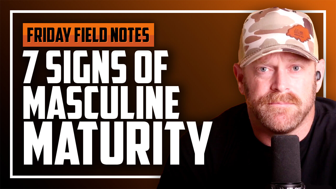 7 Signs of Masculine Maturity | FRIDAY FIELD NOTES