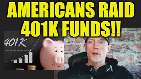 AMERICANS RAID 401K FUNDS, EMERGENCY AT THE BANKS, MORTGAGE LENDERS GO DARK