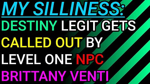 My Silliness: Destiny Legitimately Gets Called Out by "Level One Engagement" Brittany Venti