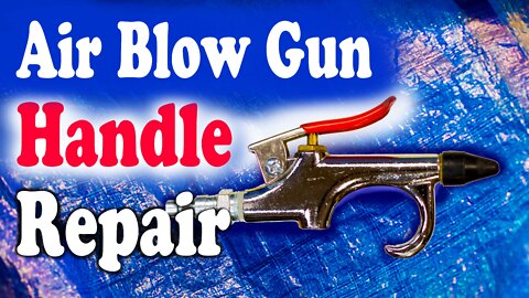 Air Blow Gun Handle Repair - A Quick fix puts this handy air tool back in service !
