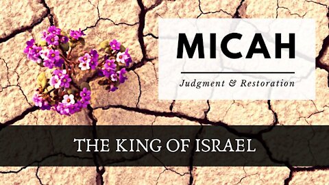 Micah; The King of Israel