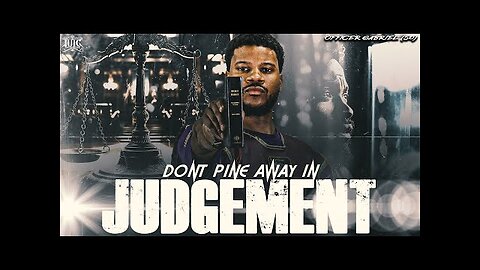 Don’t Pine Away In Judgement