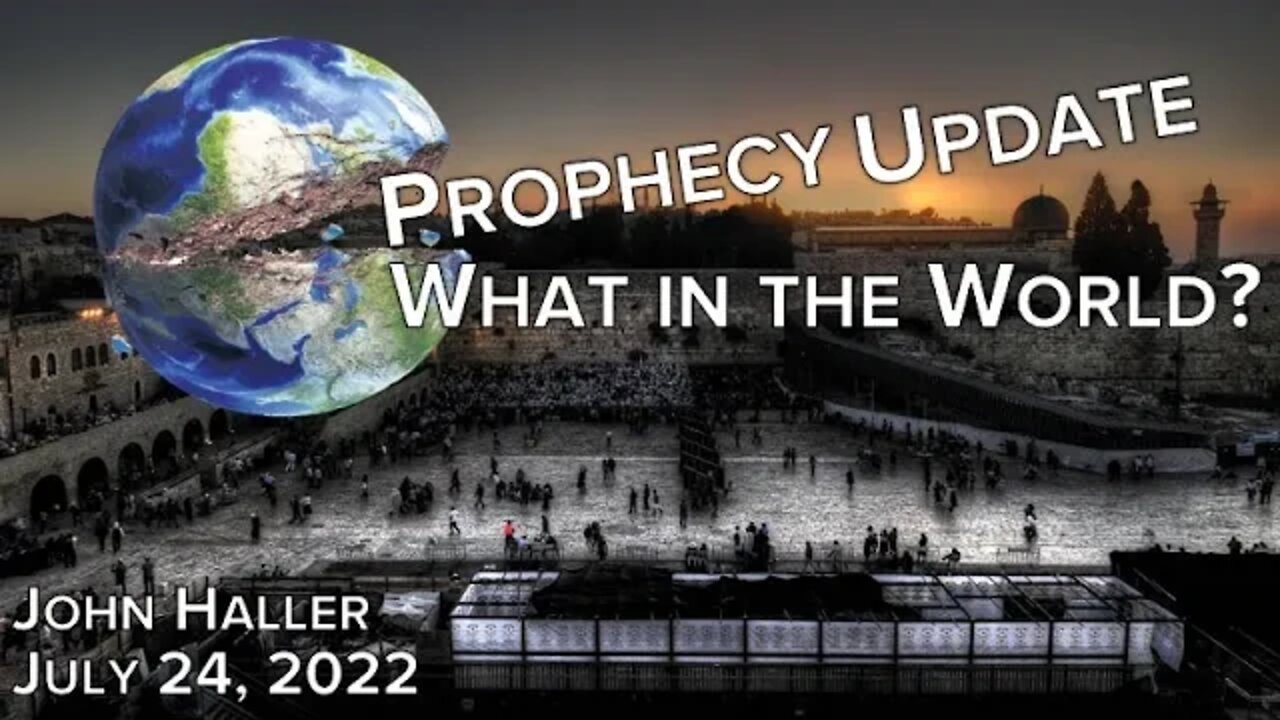 2022 07 24 John Haller's Prophecy Update "What in the World?"