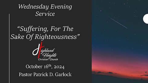 Wednesday Evening Service - "Suffering, For The Sake Of Righteousness"