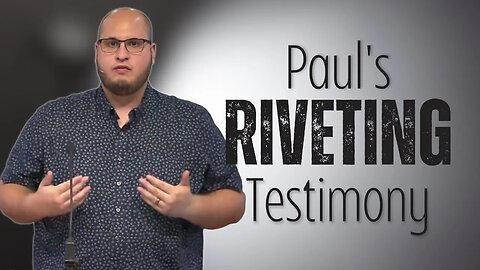 Paul's Riveting Testimony