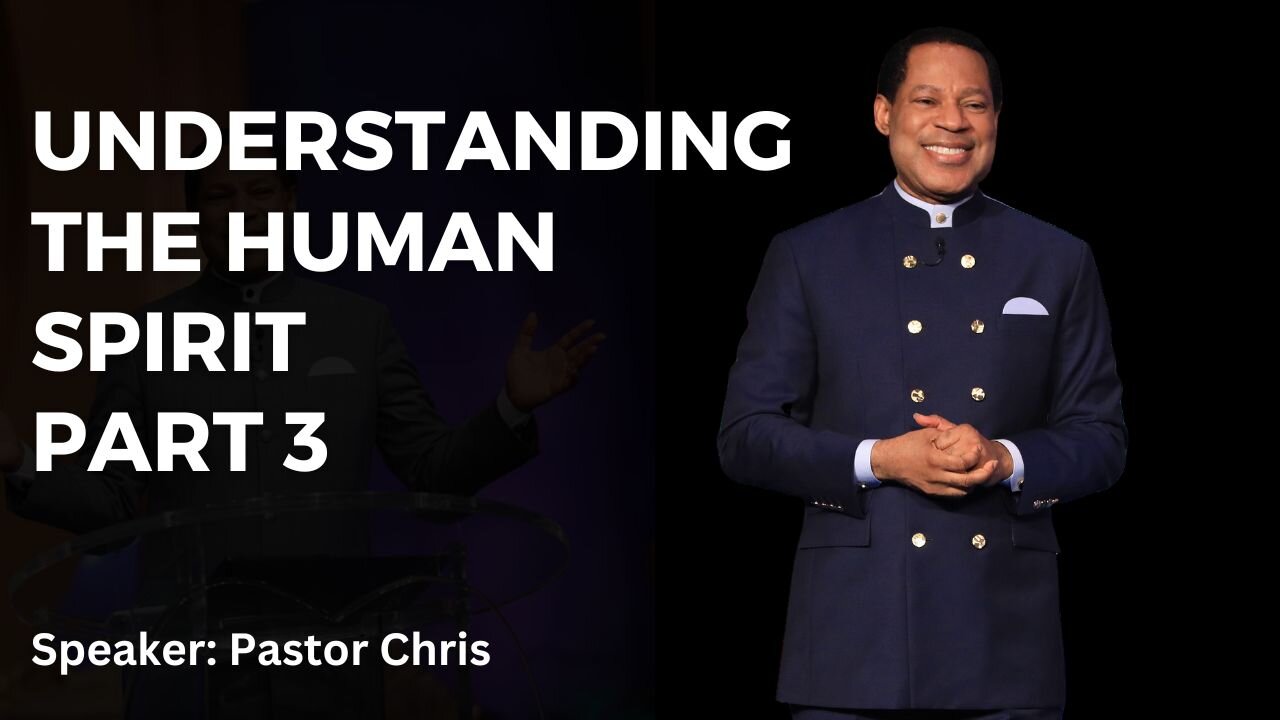 Understanding The Human Spirit Part 3 By Pastor Chris Oyakhilome