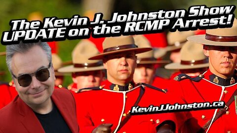 Kevin J. Johnston GETS OUT OF RCMP JAIL - The Kevin J. Johnston SHOW!