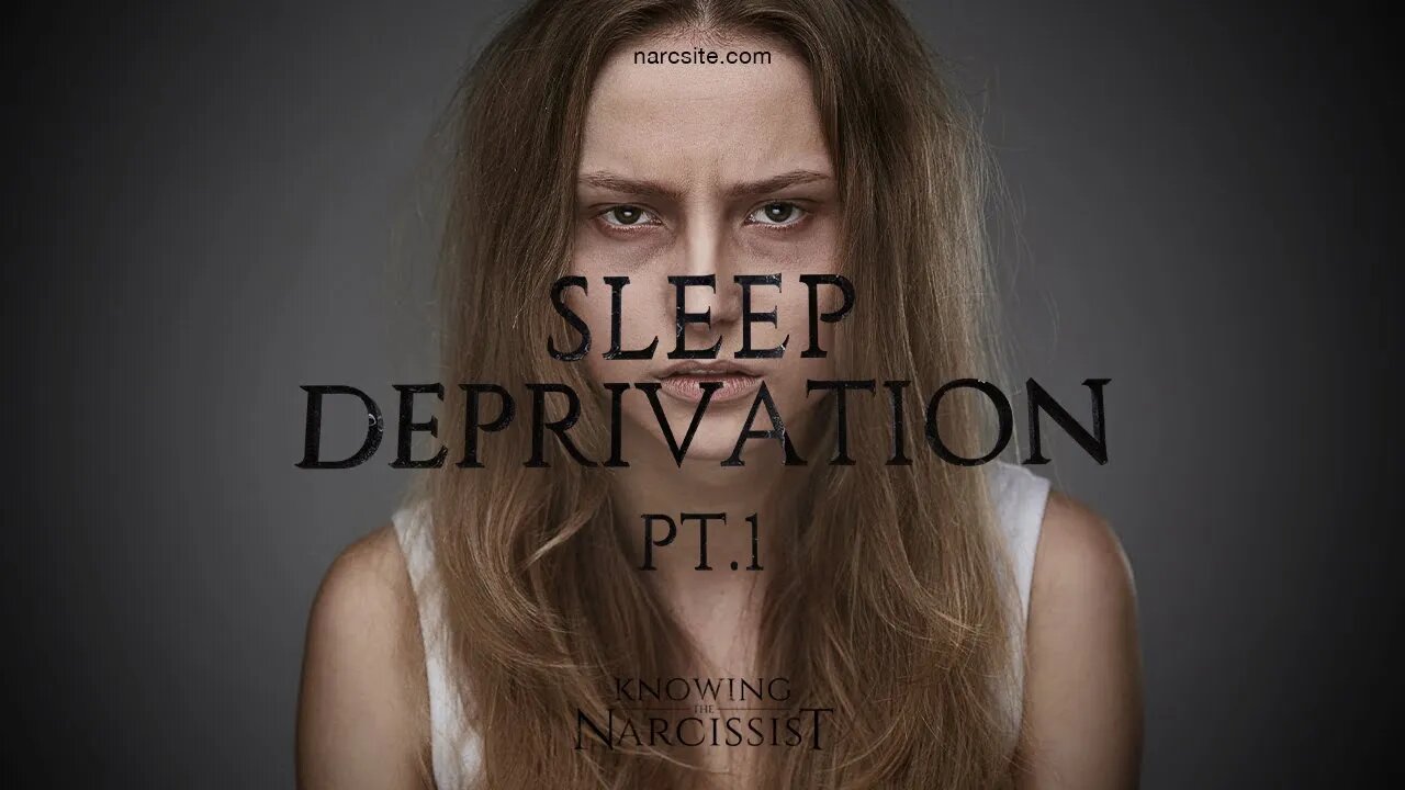 The Narcissist and Sleep Deprivation : Part 1