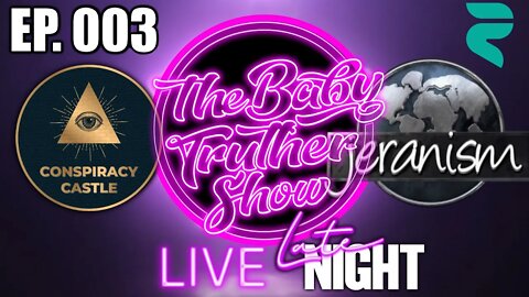 The Baby Truther Show #003 Late Night! + WIN Alex Steins Money!