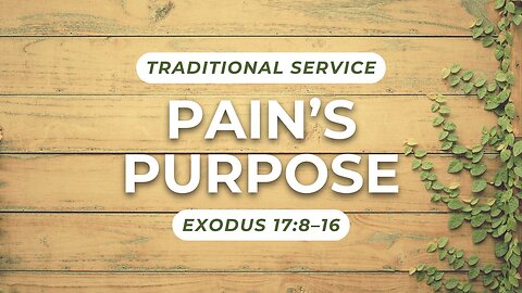 Pain’s Purpose — Exodus 17:8–16 (Traditional Worship)