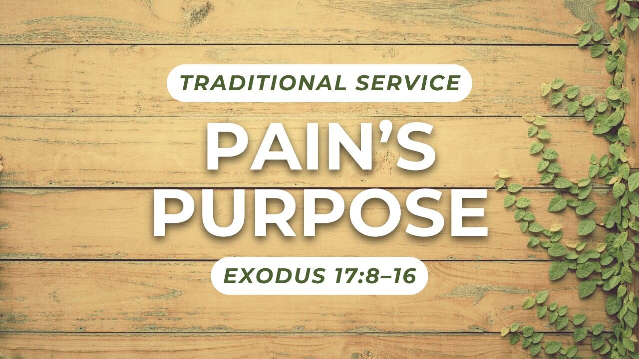 Pain’s Purpose — Exodus 17:8–16 (Traditional Worship)