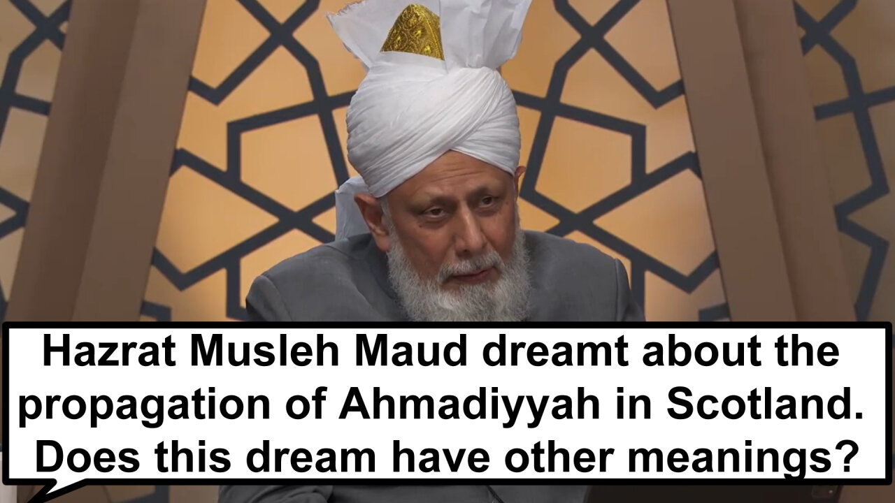 Hazrat Musleh Maud dreamt about the propagation of Ahmadiyyah in Scotland. Does this have other m...