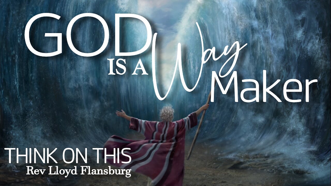 THINK ON THIS - GOD IS A WAY MAKER