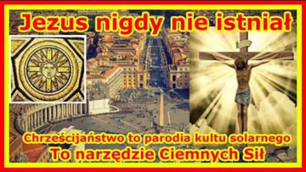 Jezus nigdy nie istniał – Chrześcijaństwo to parodia kultu solarnego – To narzędzie Ciemnych