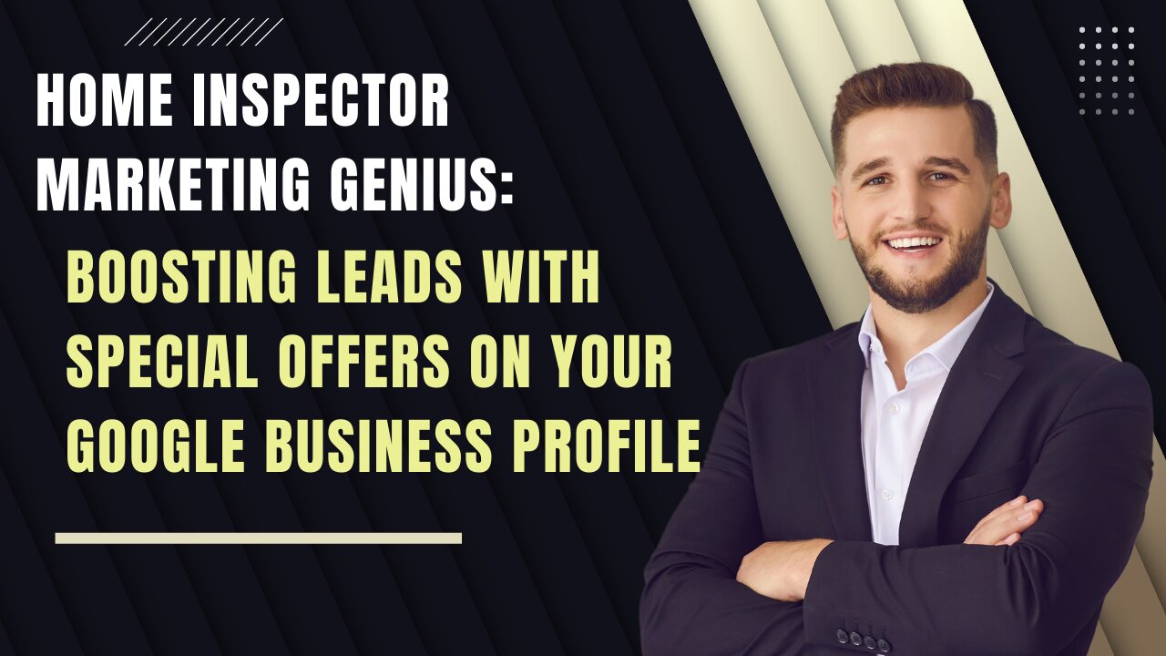 Home Inspector Marketing Genius: Boosting Leads with Special Offers on Your Google Business Profile