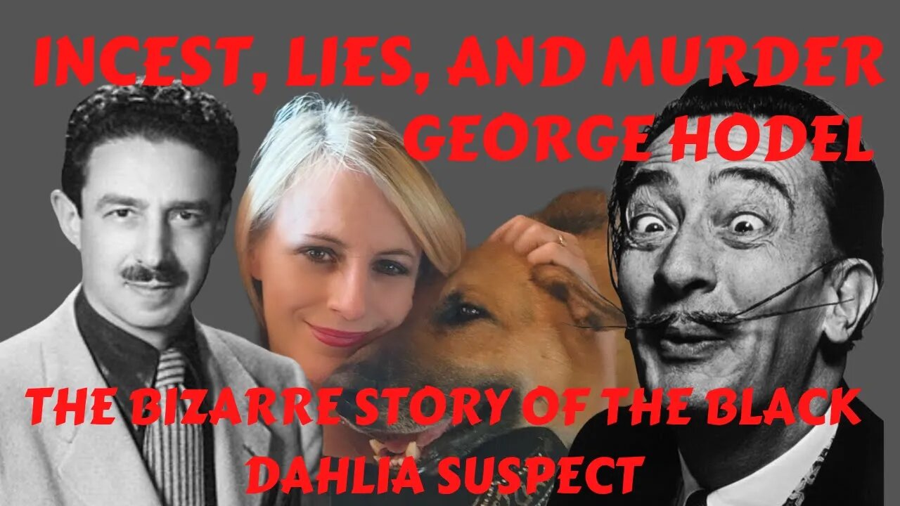 GEORGE HODEL'S BIZAAR STORY OF INCEST, LIES AND POSSIBLY A MURDER SUSPECT OF THE BLACK DALHIA