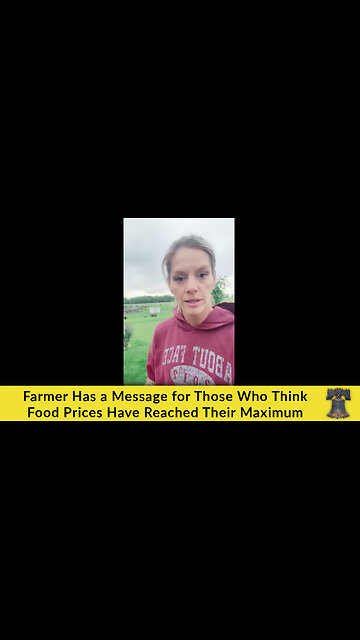 Farmer Has a Message for Those Who Think Food Prices Have Reached Their Maximum