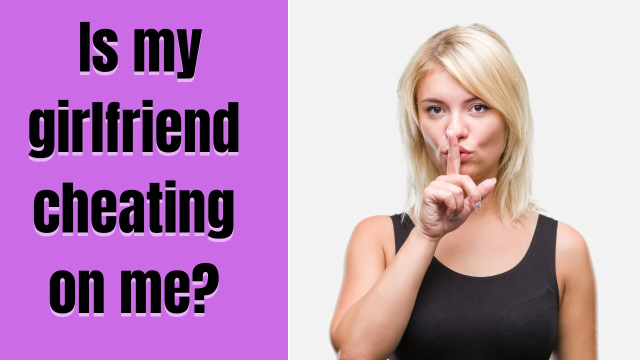 IS MY GIRLFRIEND CHEATING ON ME? Signs she is cheating on you I Addiction to cheating & social media