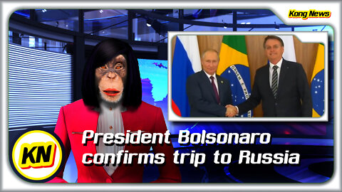 KONG NEWS - President Bolsonaro confirms trip to Russia (Ukraine Crisis)