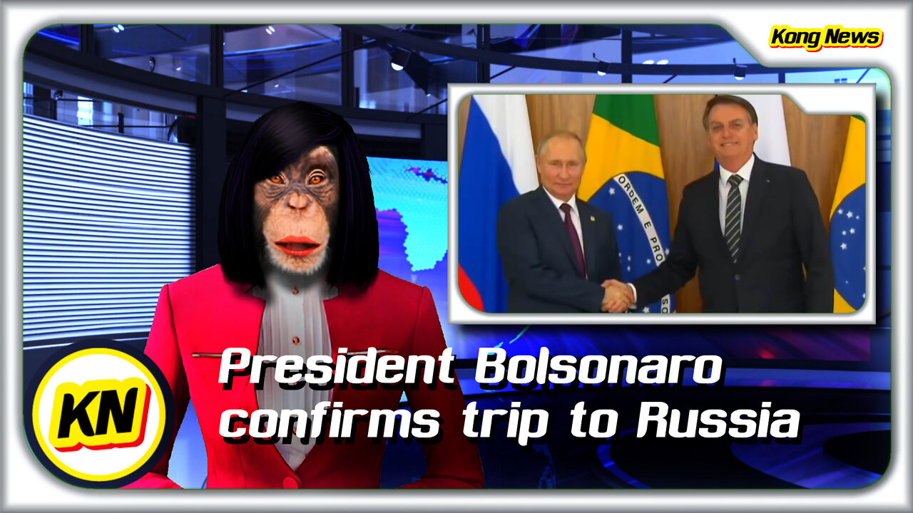 KONG NEWS - President Bolsonaro confirms trip to Russia (Ukraine Crisis)