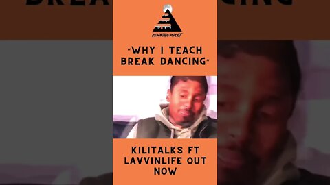 Why I Teach Break Dancing | Kilitalks Ft @LavvinLife