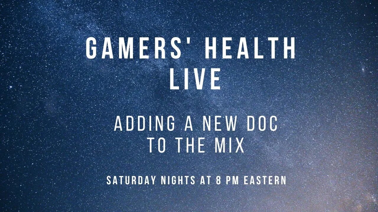 Gamers' Health Live - Adding a New Doc to the Mix - Tonight @ 8 PM Eastern
