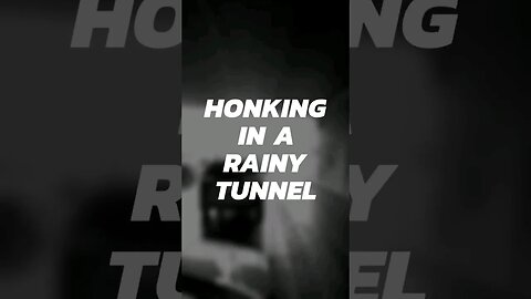 Honking in a rainy tunnel