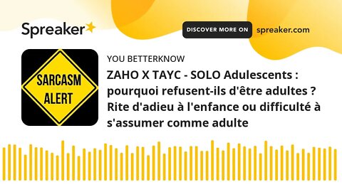 ZAHO X TAYC - SOLO Adulescents : pourquoi refusent-ils d'être adultes ? Rite d'adieu à l'enfance ou