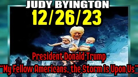 Judy Byington: Donald Trump: “My Fellow Americans, the Storm is Upon Us”