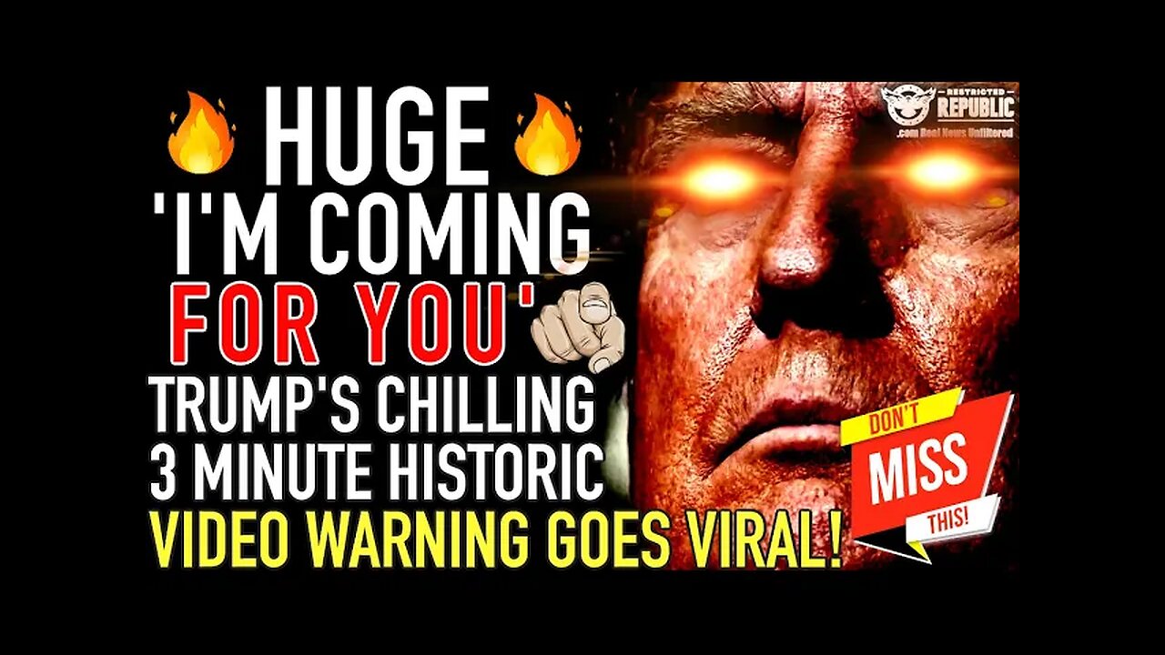 HUGE! Trump ‘I’m Coming For You!’ Trump’s CHILLING 3 Minute Historic Video Warning Goes VIRAL!