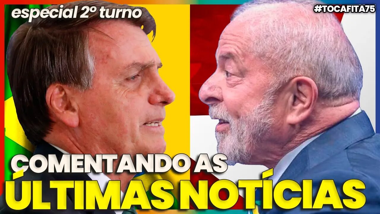 BOLSONARO vs LULA - TODAS AS POLÊMICAS PARA O SEGUNDO TURNO | Toca Fita #075