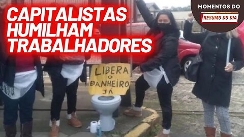 Trabalhadores são proíbidos de usar o banheiro durante o trabalho | Momentos do Resumo do Dia