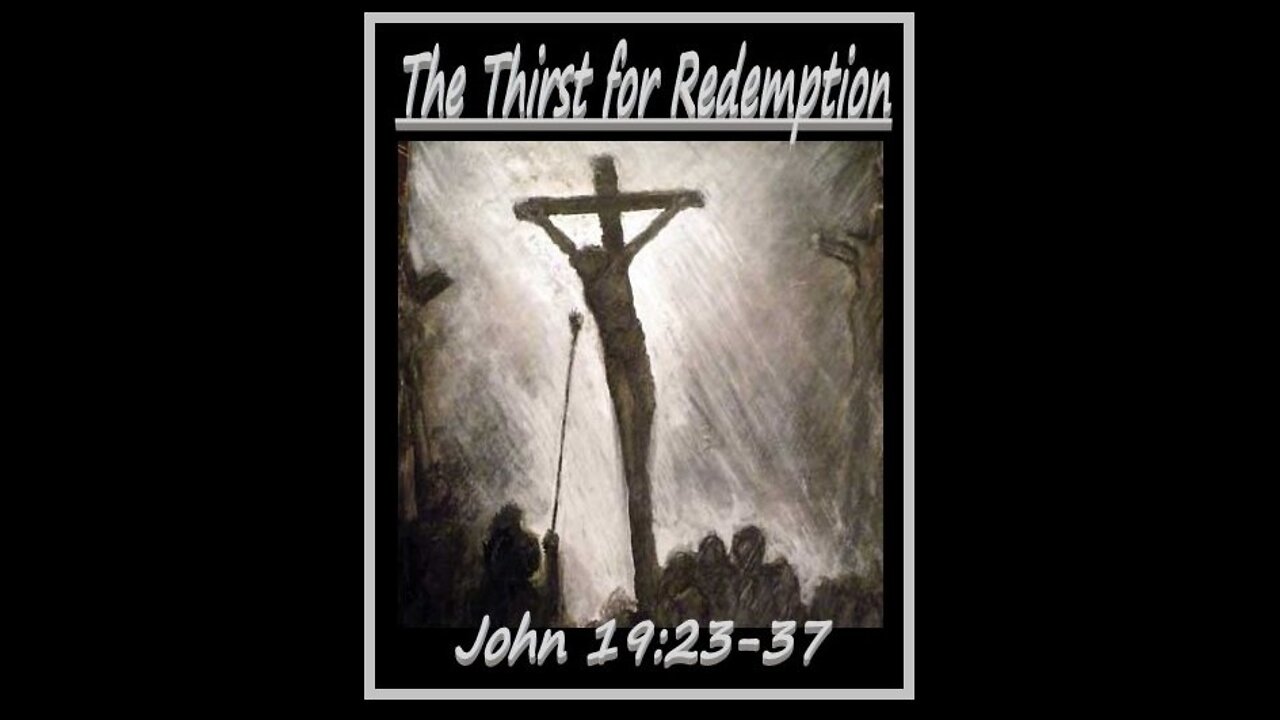 The Thirst for Redemption - John 19:23-37