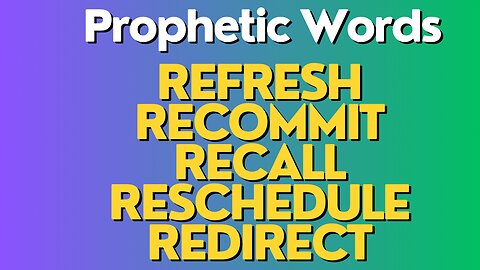 Prophetic Word - Refresh Recommit Recall Reschedule Redirect
