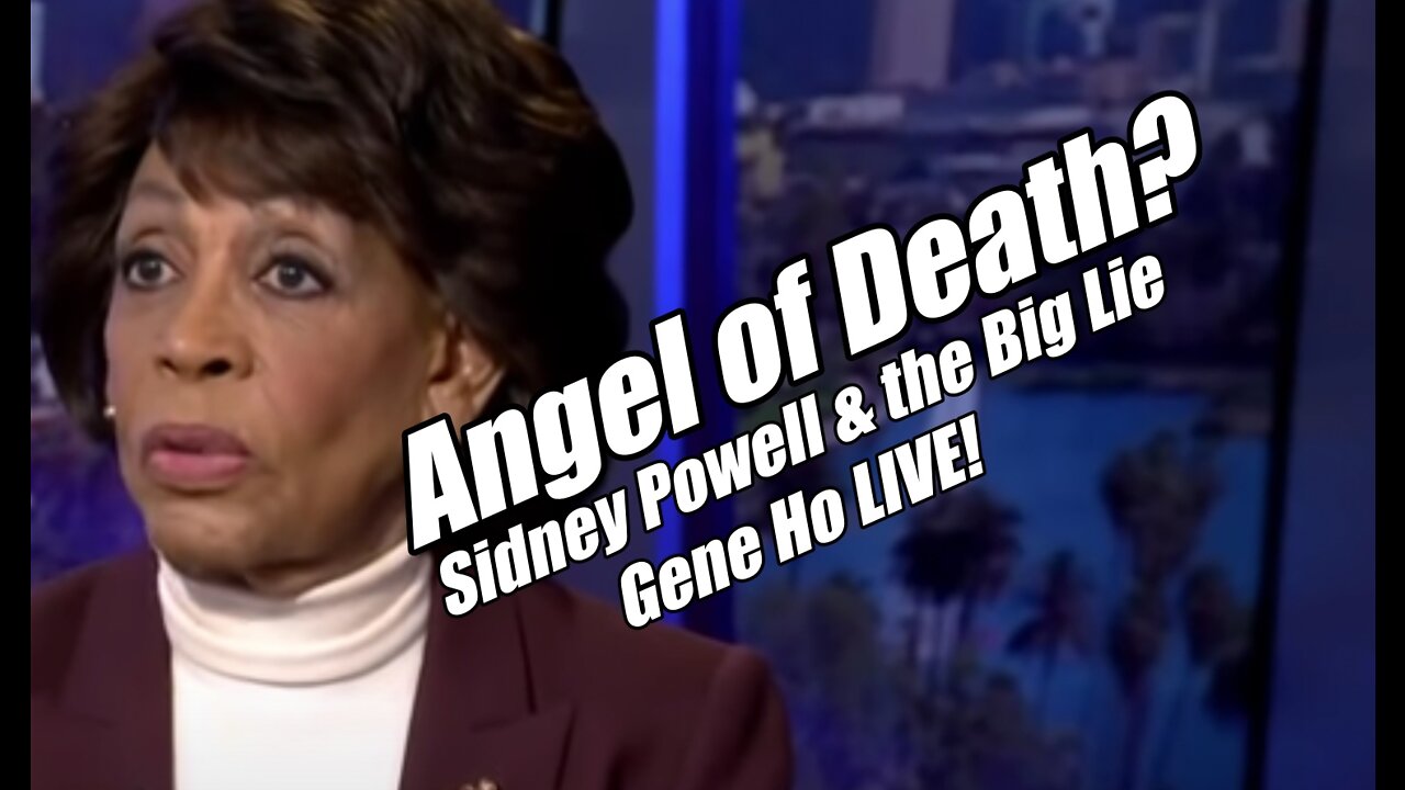 Angel of Death for Maxine? Sidney Powell on the Big Lie. Gene Ho LIVE. B2T Show Aug 24, 2022