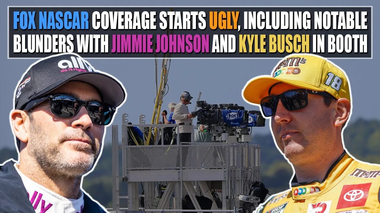 Fox NASCAR Coverage Starts Ugly, Has Notable Blunders With Kyle Busch and Jimmie Johnson in Booth