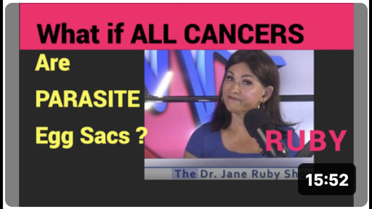 RUBY: What if ALL CANCERS are PARASITE EGG SACS?