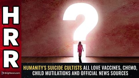 Humanity's suicide cultists all love vaccines, chemo, child mutilations and OFFICIAL news sources