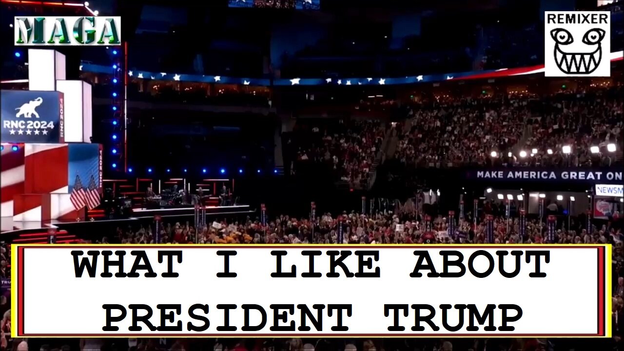 WHAT I LIKE ABOUT PRESIDENT TRUMP