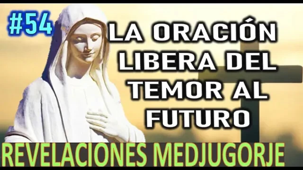 LA ORACIÓN LIBERA DEL TEMOR AL FUTURO - REVELACIONES DE LA VIRGEN MARÍA EN MEDJUGORJE
