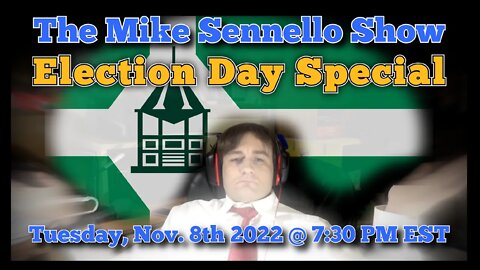 LIVE The Mike Sennello Show Election Day Special | November 8th, 2022