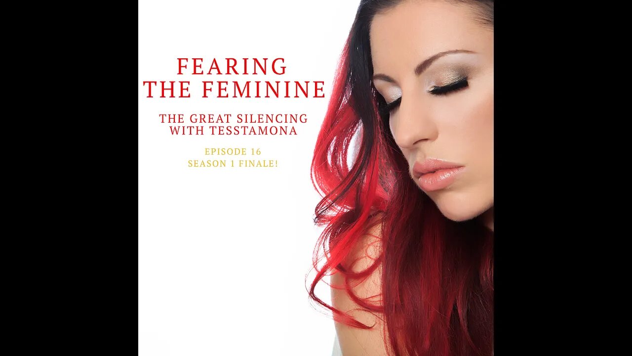 Fearing The Feminine | Episode 16 | Season 1 FINALE! The Great Silencing w/ Tesstamona Podcast