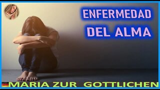 ENFERMEDAD DEL ALMA - MENSAJE DE MARIA SANTISIMA A MARIA ZÜR GÖTTLICHEN