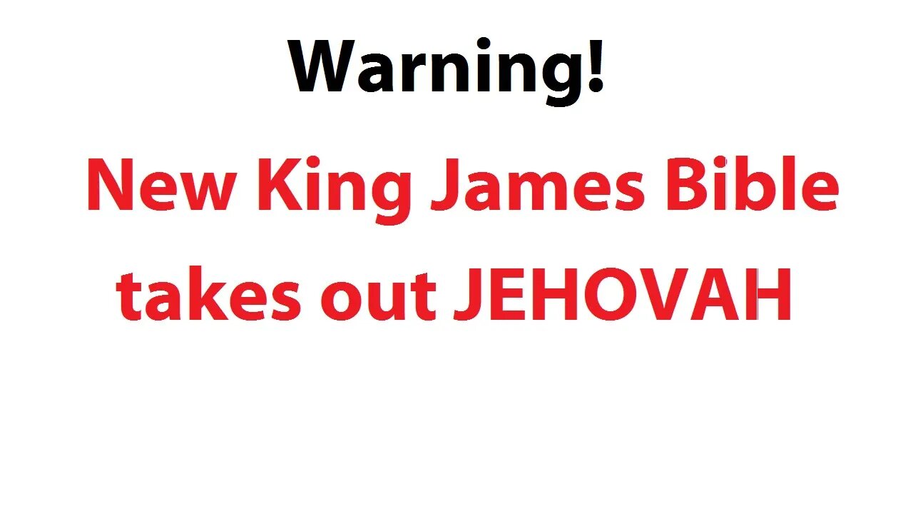 Warning! New King James Bible takes out JEHOVAH